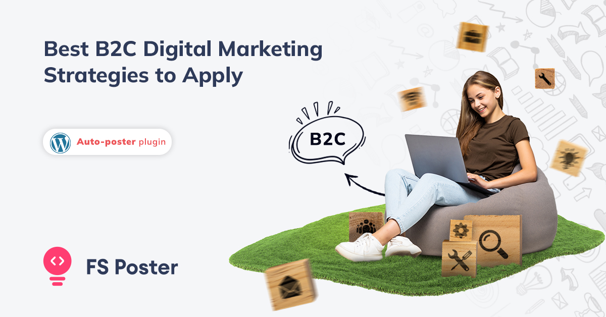 Best B2C Digital Marketing Strategies to Apply in 2025