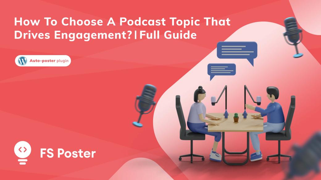 ¿Cómo elegir un tema de podcast que genere participación? | Guía Completa