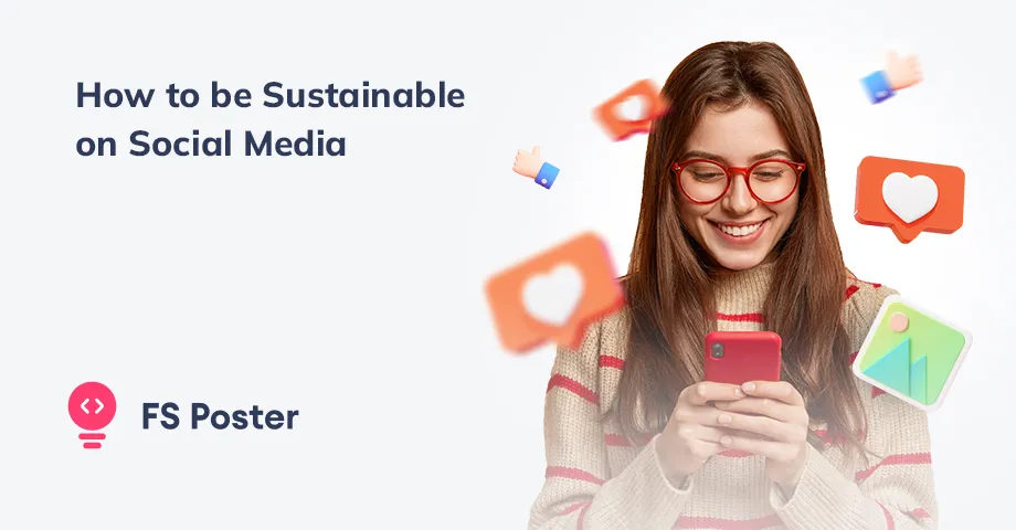 Cómo ser sostenible en las redes sociales: consejos para conservar energía y recursos