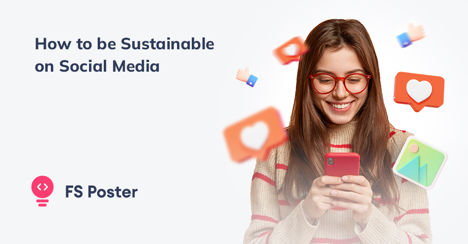 Cómo ser sostenible en las redes sociales: consejos para conservar energía y recursos