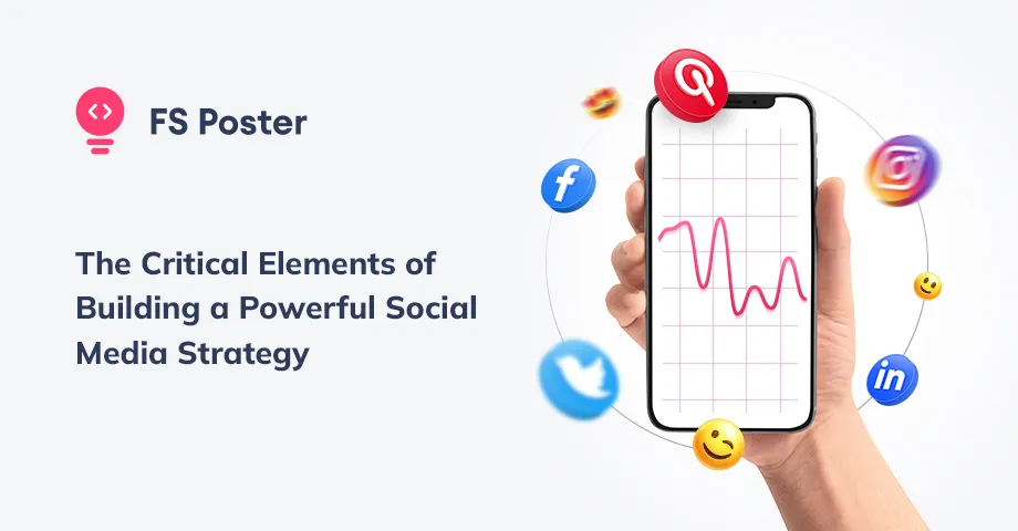 The Critical Elements of Building a Powerful Social Media Strategy
