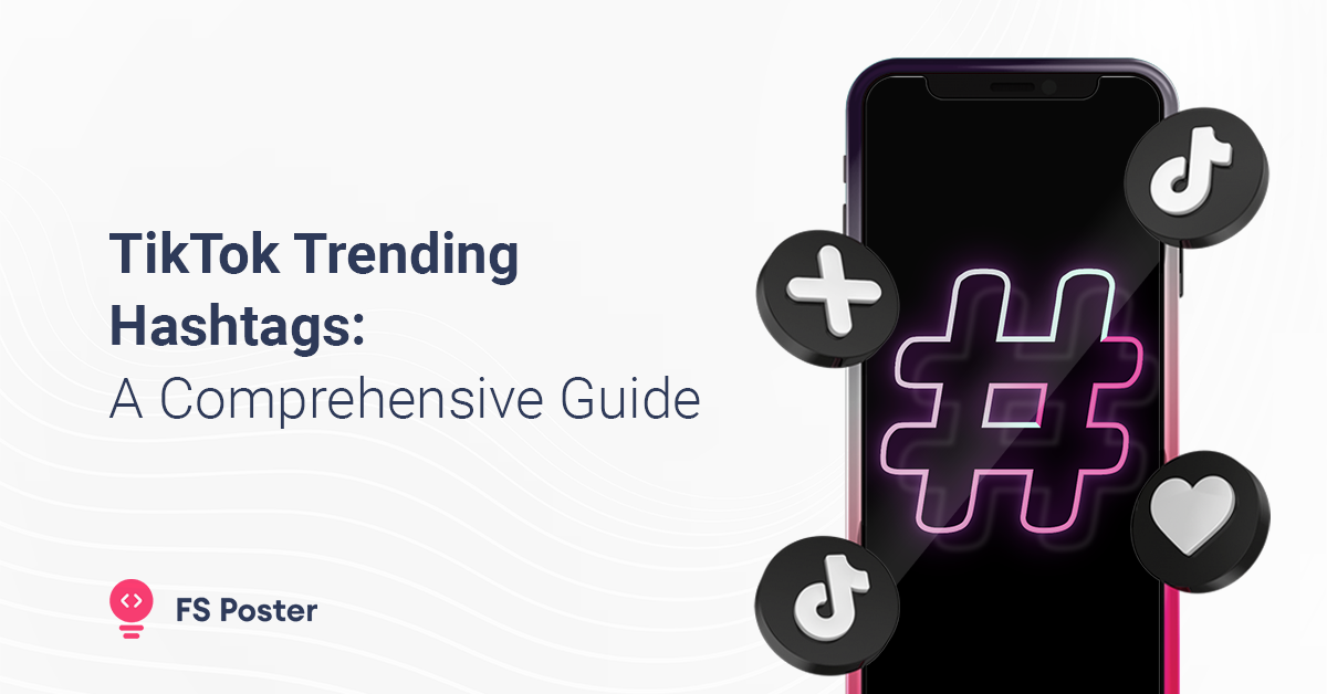 Hashtags de Tendencia en TikTok: Una Guía Completa para Usarlos Efectivamente